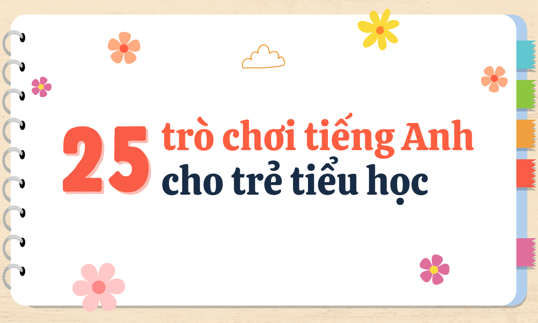 25 trò chơi tiếng Anh cho trẻ tiểu học từ lớp 1 đến lớp 5